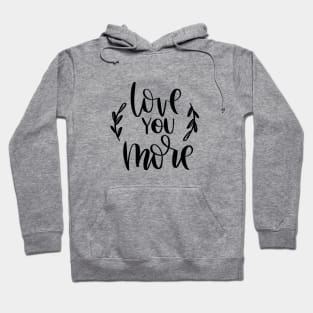 Love you more Hoodie